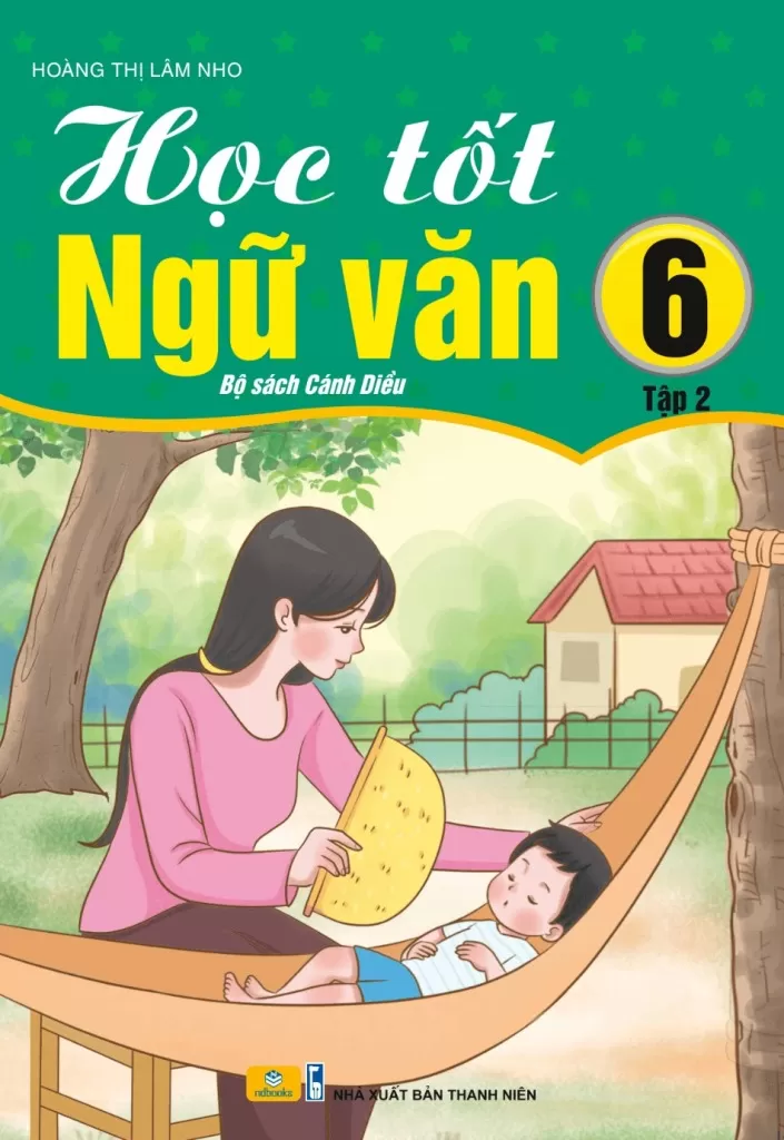HỌC TỐT NGỮ VĂN LỚP 6 - TẬP 2 (Bám sát SGK Cánh diều)